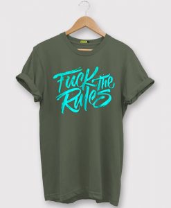 Fuck The Rules Green Army t shirts