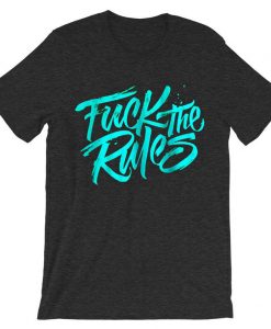 Fuck The Rules Grey Asphalt t shirts