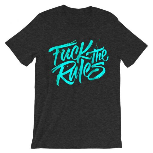 Fuck The Rules Grey Asphalt t shirts