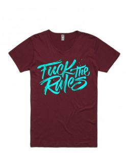 Fuck The Rules Maroon T shirts