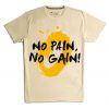 No Pain No Gain Cream T shirts