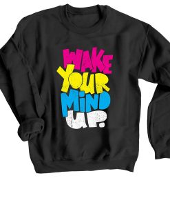 Wake Your Mind Up Black Sweatshirts