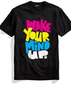 Wake Your Mind Up Black T shirts