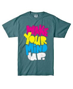 Wake Your Mind Up Blue Spource T shirts