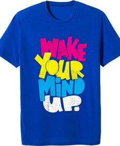 Wake Your Mind Up BlueT shirts