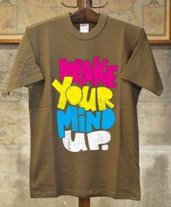 Wake Your Mind Up Brown T shirts