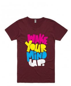 Wake Your Mind Up Maroon T shirts