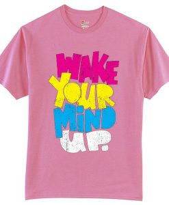 Wake Your Mind Up Pink T shirts