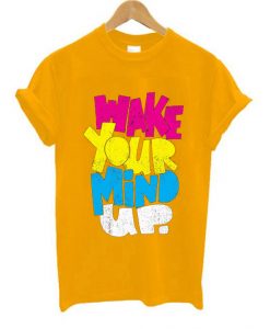 Wake Your Mind Up Yellow T shirts