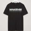 Whatever Black T shirts