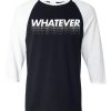 Whatever Black White Raglan T shirts