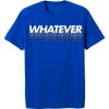 Whatever Blue T shirts