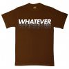 Whatever Brown T shirts