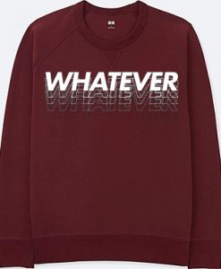 Whatever Maroon Sweatshirts