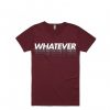 Whatever Maroon T shirts