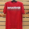 Whatever Red T shirts