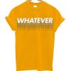 Whatever YellowT shirts