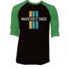 Whatever it take Black Green Raglan T shirts