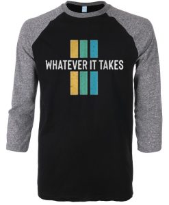 Whatever it take Black Grey Raglan T shirts