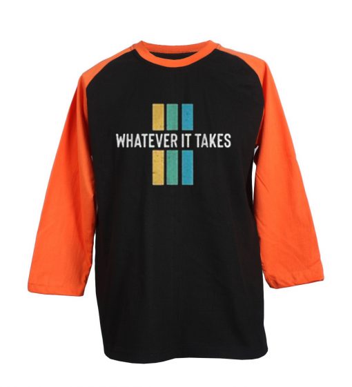 Whatever it take Black Orange Raglan T shirts