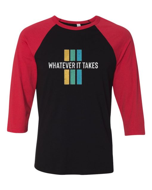 Whatever it take Black Red Raglan T shirts