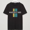 Whatever it take Black T shirts