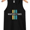 Whatever it take Black TankTop