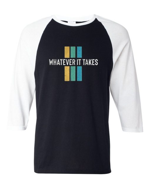 Whatever it take Black White Raglan T shirts