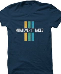 Whatever it take Blue Navy T shirts