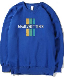 Whatever it take Blue Sweatshirts