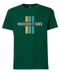 Whatever it take GreenT shirts