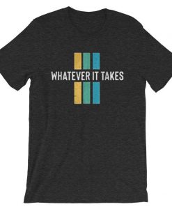 Whatever it take Grey Asphalt T shirts