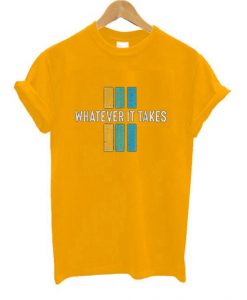 Whatever it take Yellow t shirts