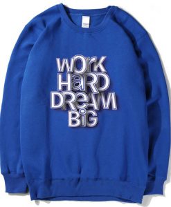 Work Hard Dream Big Blue Sweatshitrs