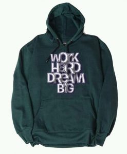 Work Hard Dream Big Green Hoodie