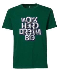 Work Hard Dream Big Green T shirts