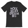 Work Hard Dream Big Grey Asphalt T shirts