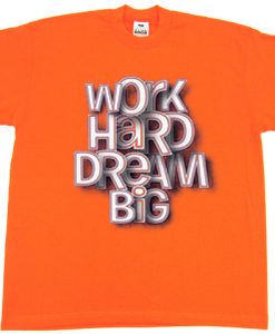 Work Hard Dream Big Orange T shirts