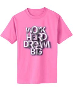 Work Hard Dream Big PinkT shits