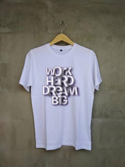 Work Hard Dream Big White T shirts