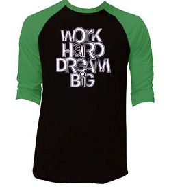 Work Hard Dream Black Green Raglan T shirts