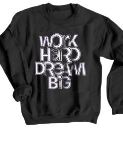 Work Hard Dream Black Sweatshirts