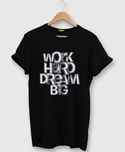 Work Hard Dream Black T shirts