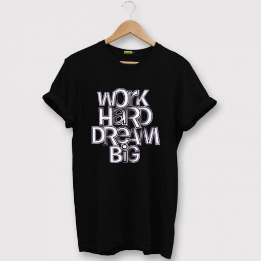 Work Hard Dream Black T shirts