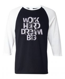 Work Hard Dream Black White Raglan T shirts