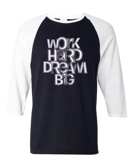 Work Hard Dream Black White Raglan T shirts