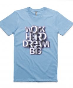 Work Hard Dream Blue Sky T shirts