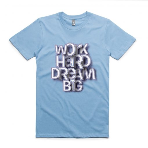 Work Hard Dream Blue Sky T shirts