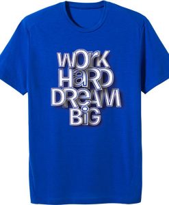 Work Hard Dream Blue T shirts