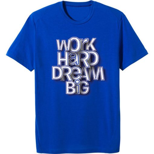 Work Hard Dream Blue T shirts